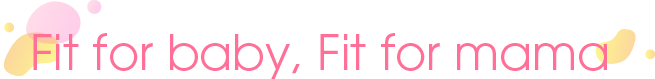 Fit for baby, Fit for mama